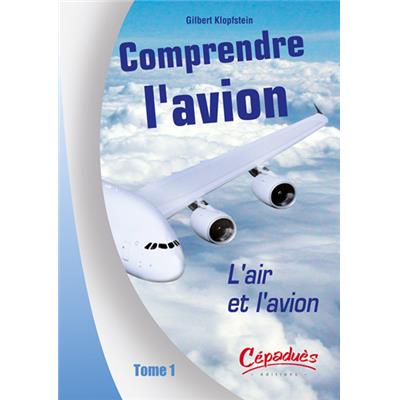 L'air et l'Avion - Comprendre l'avion Tome 1